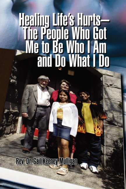 Healing Lifes Hurts-The People Who Got Me to Be Who I Am and Do What I Do
