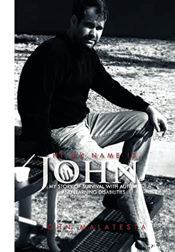 Hi, My Name Is John My Story of Survival with Autism and Learning Disabilities