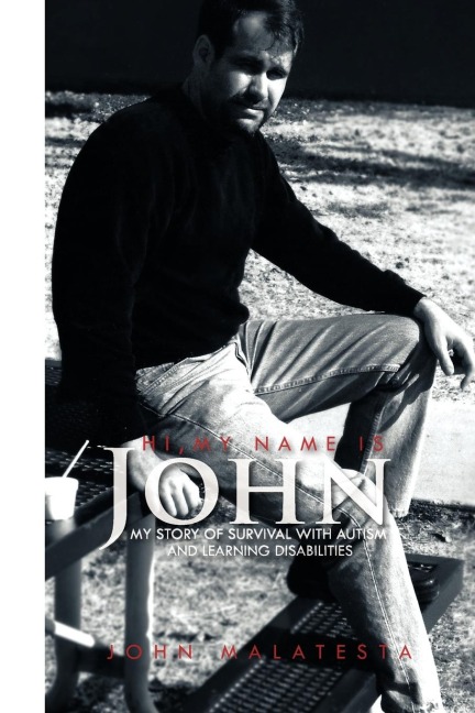 Hi, My Name Is John: My Story of Survival with Autism and Learning Disabilities