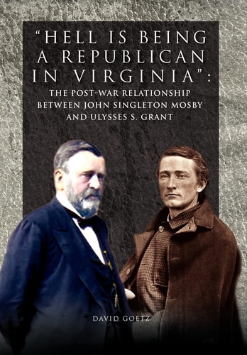Hell is Being a Republican in Virginia The Post-war Relationship Between John Singleton Mosby and Ulysses S. Grant