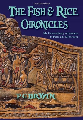 The Fish and Rice Chronicles My Extraordinary Adventures in Palau and Micronesia