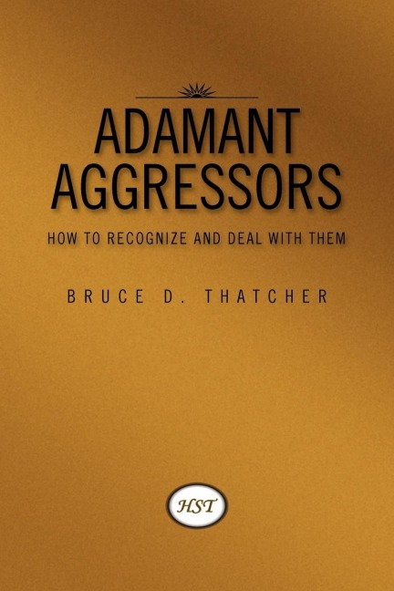 Adamant Aggressors: How to Recognize and Deal with Them