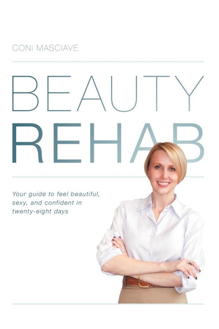 Beauty Rehab: Your Guide to Feel Beautiful, Sexy, and Confident in Twenty-Eight Days