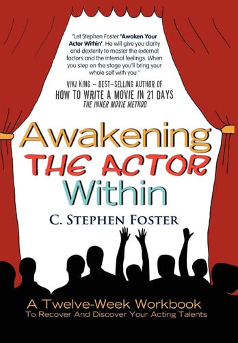 Awakening the Actor Within A Twelve-Week Workbook to Recover and Discover Your Acting Talents