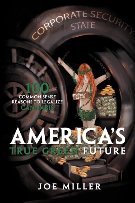 Americas True Green Future: 100 Common Sense Reasons to Legalize Cannabis
