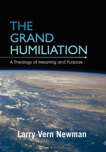 The Grand Humiliation A Theology of Meaning and Purpose