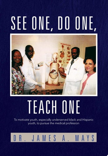 See One, Do One, Teach One To Motivate Youth, Especially Underserved Black and Hispanic Youth, to Pursue the Medical Profession