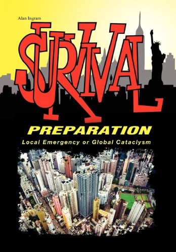 Survival Preparation Local Emergency Or Global Cataclysm