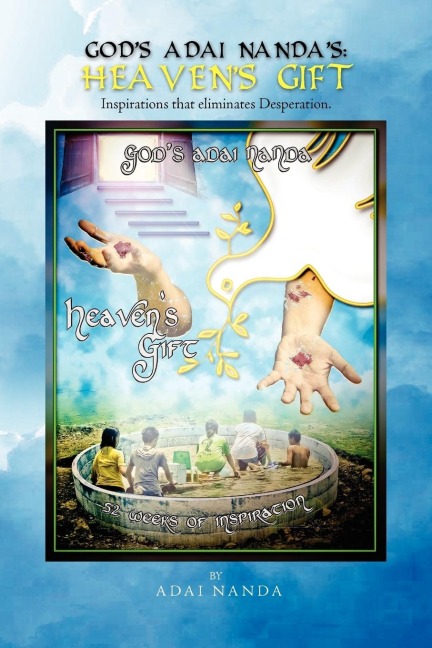 GODS ADAI NANDAS: HEAVENS GIFT: Inspirations that eliminates Desperation.