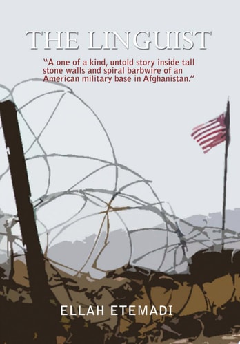 The Linguist A One of a Kind, Untold Story Inside Tall Stone Walls and Barbwires of an American Military Base in Afghanistan