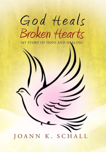 God Heals Broken Hearts My Story of Hope and Healing