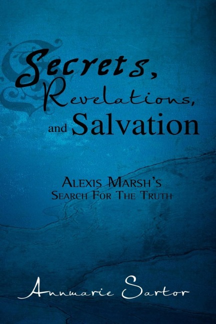 Secrets, Revelations, and Salvation: Alexis Marshs Search for the Truth