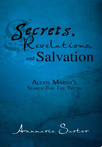 Secrets, Revelations, and Salvation Alexis Marsh's Search for the Truth