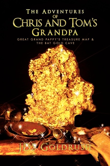 The Adventures of Chris and Toms Grandpa: Great Grand Pappys Treasure Map & The Bat Gold Cave