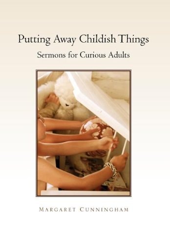 Putting Away Childish Things Sermons for Curious Adults