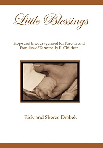 Little Blessings Words of Hope and Encouragement for Parents and Families of Terminally Ill Children