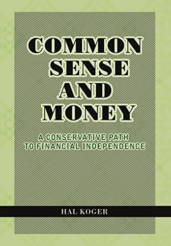 Common Sense and Money A Conservative Path to Financial Independence