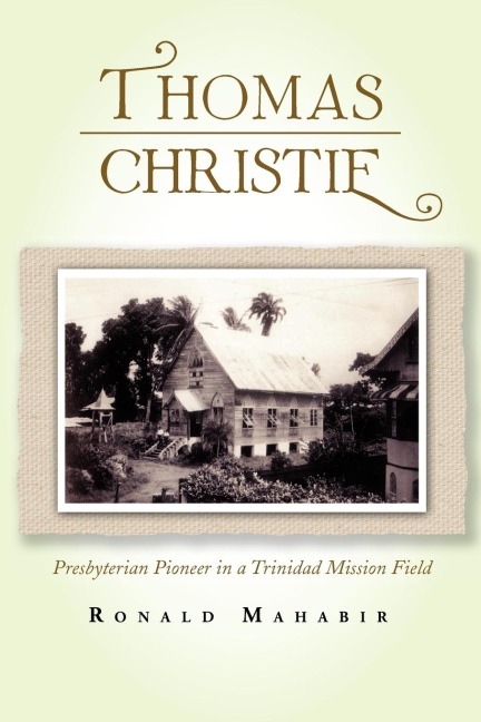 Thomas Christie: Presbyterian Pioneer in a Trinidad Mission Field