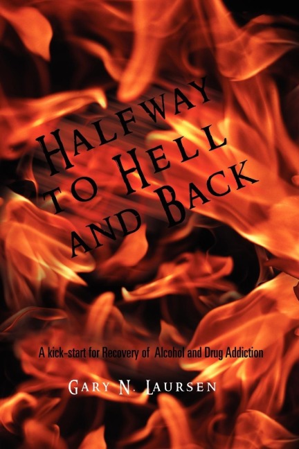 Halfway to Hell and Back: A Kick-Start for Recovery of Alcohol and Drug Addiction