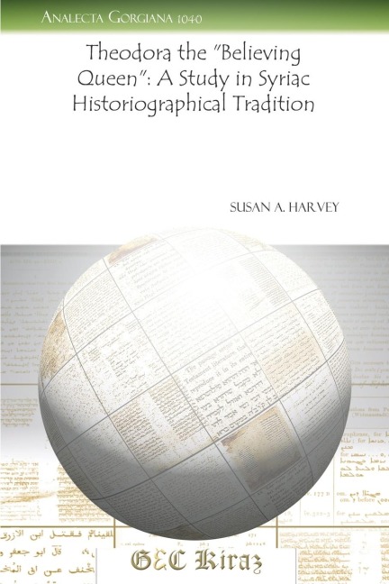 Theodora the Believing Queen: A Study in Syriac Historiographical Tradition