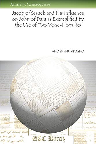Jacob of Serugh and His Influence on John of Dara as Exemplified by the Use of Two Verse-Homilies