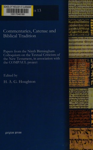 Commentaries, Catenae and Biblical Tradition Papers from the Ninth Birmingham Colloquium on the Textual Criticism of the New Testament, in Conjunction with the COMPAUL Project
