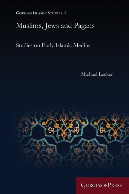Muslims, Jews and Pagans: Studies on Early Islamic Medina