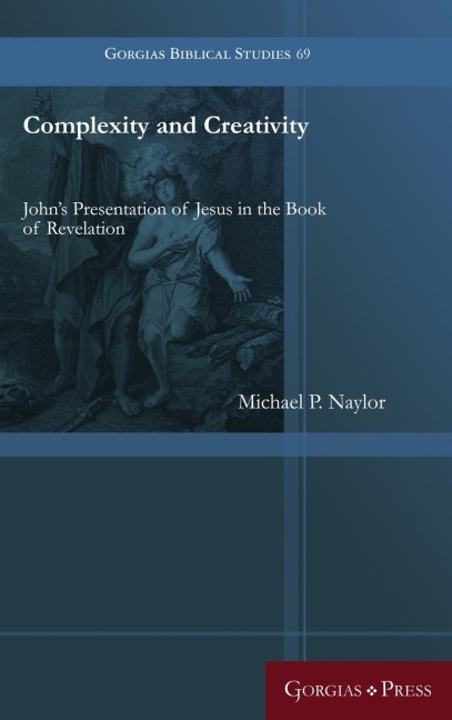 Complexity and Creativity: Johns Presentation of Jesus in the Book of Revelation