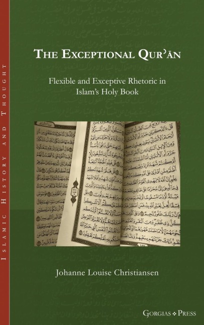 The Exceptional Qur¿¿n: Flexible and Exceptive Rhetoric in Islams Holy Book