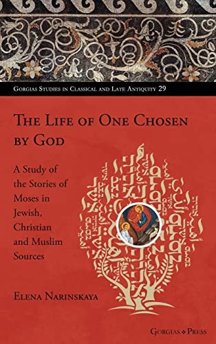 The Life of One Chosen by God A Study of the Stories of Moses in Jewish, Christian and Muslim Sources
