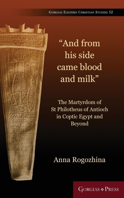 The Martyrdom of St Philotheus of Antioch in Coptic Egypt and Beyond: The Martyrdom of St Philotheus of Antioch in Coptic Egypt and Beyond