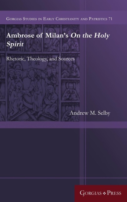 Ambrose of Milans On the Holy Spirit: Rhetoric, Theology, and Sources