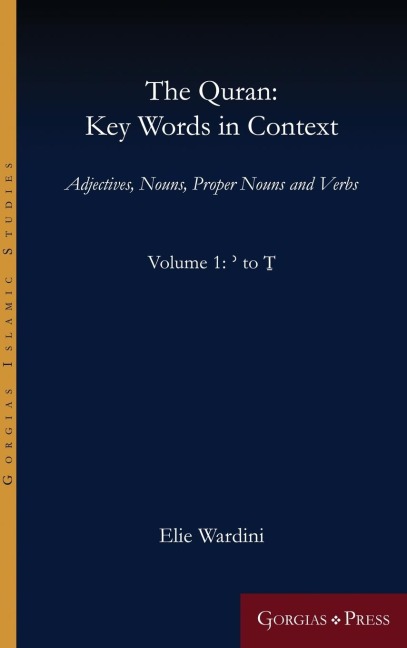 The Quran: Key Words in Context (Volume 1:  to T): Adjectives, Nouns, Proper Nouns and Verbs