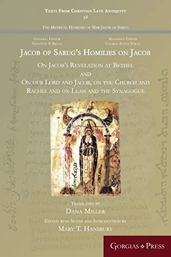 Jacob of Sarug's Homilies on Jacob On Jacob's Revelation at Bethel and on Our Lord and Jacob, on the Church and Rachel and on Leah and the Synagogue