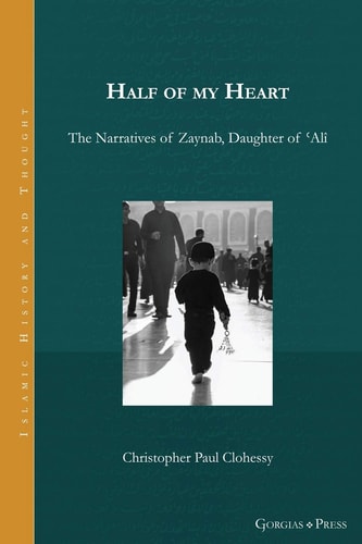 Half of My Heart The Narratives of Zaynab, Daughter of ʻAlî
