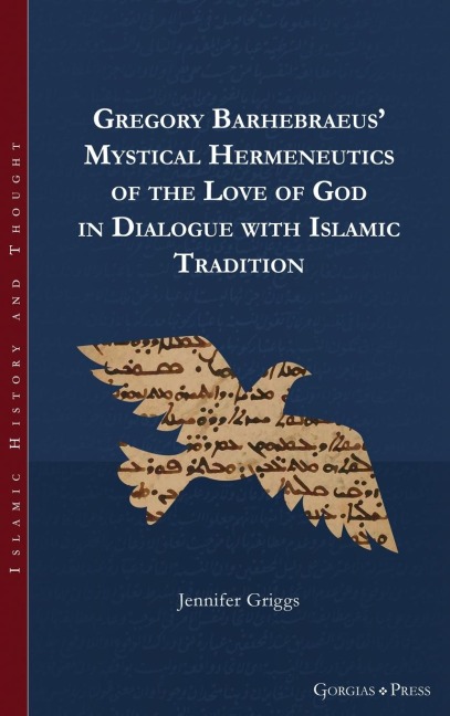 Gregory Barhebraeus Mystical Hermeneutics of the Love of God in Dialogue with Islamic Tradition