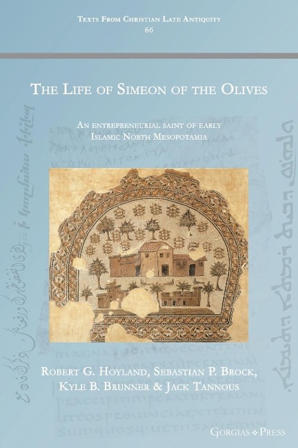 The Life of Simeon of the Olives: An entrepreneurial saint of early Islamic North Mesopotamia
