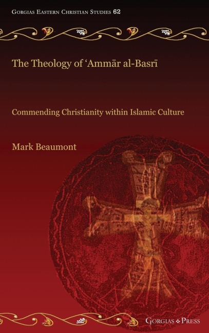 The Theology of Amm¿r al-Basr¿: Commending Christianity within Islamic Culture