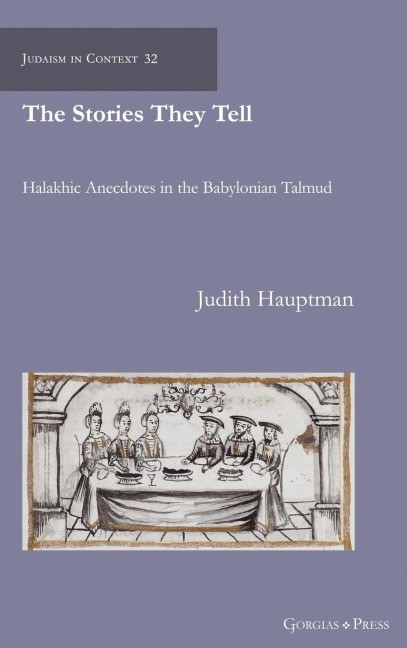 The Stories They Tell: Halakhic Anecdotes in the Babylonian Talmud