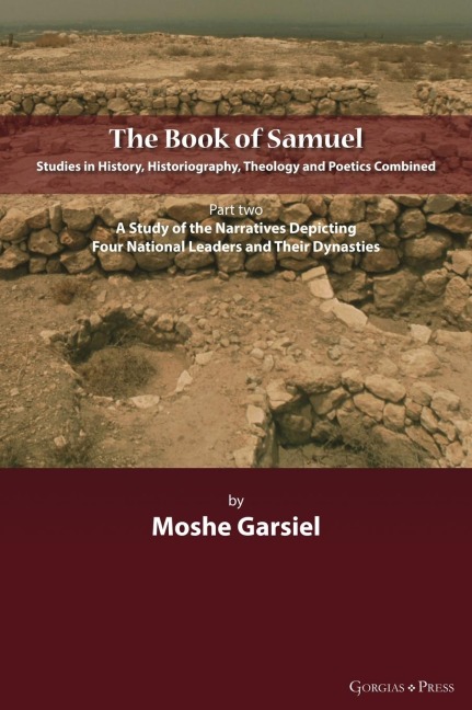 The Book of Samuel: Studies in History, Historiography, Theology and Poetics Combined: Part II. A Study of the Narratives Depicting Four National Leaders and Their Dynasties
