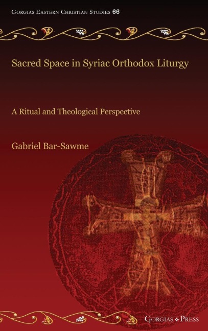 Sacred Space in Syriac Orthodox Liturgy: A Ritual and Theological Perspective