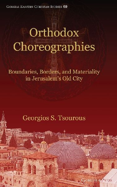 Orthodox Choreographies: Boundaries, Borders and Materiality in Jerusalems Old City