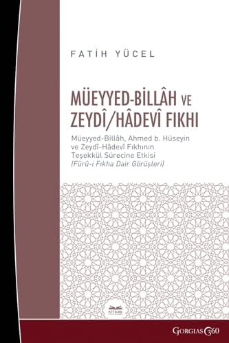 Muayyad Billâh And Zeydî/Hâdevî F¿qh Muayyad-Billâh, The Effect of Ahmad bç Hüseyin's Zaydi-Hâdevi Fiqh on the Formation Process- (Opinions on Fürû-i Fiqh)
