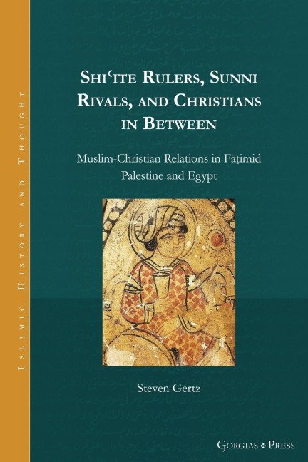 Shiite Rulers, Sunni Rivals, and Christians in Between: Muslim-Christian Relations in F¿¿imid Palestine and Egypt