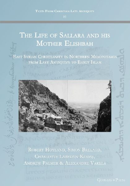The Life of Sallara and his Mother Elishbah: East Syrian Christianity in Northern Mesopotamia from Late Antiquity to Early Islam