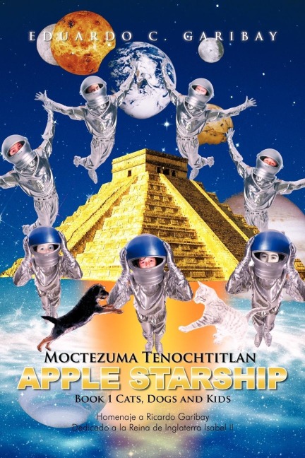 Moctezuma Tenochtitlan Apple Starship: Book 1 Cats, Dogs and Kids