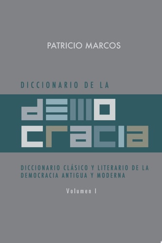 Diccionario de la Democracia Diccionario ClÁSico y Literario de la Democracia Antigua y Moderna