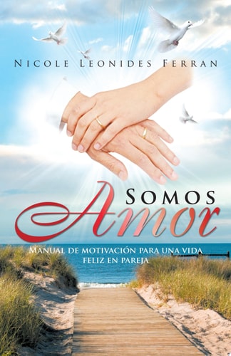 Somos Amor Manual de Motivación para una Vida Feliz en Pareja