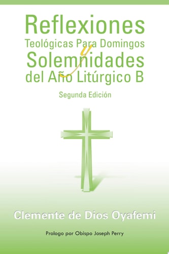 Reflexiones Teológicas para Domingos y Solemnidades del Año Litúrgico B Segunda Edición