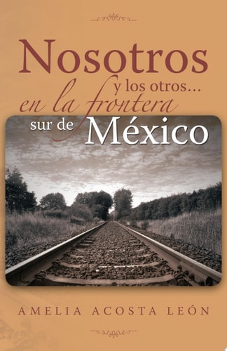 Nosotros Y Los Otros... en la Frontera Sur de MéXico